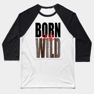 Born to be Wild - Classic Collection Baseball T-Shirt